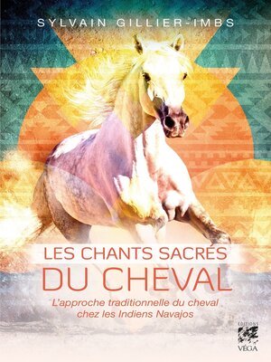 cover image of Les chants sacrés du cheval--L'approche traditionelle du cheval par les Indiens navajos